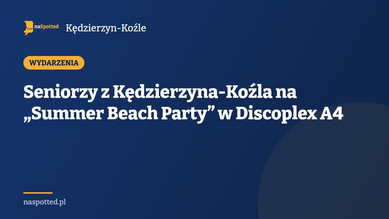 Seniorzy z Kędzierzyna-Koźla na „Summer Beach Party” w Discoplex A4