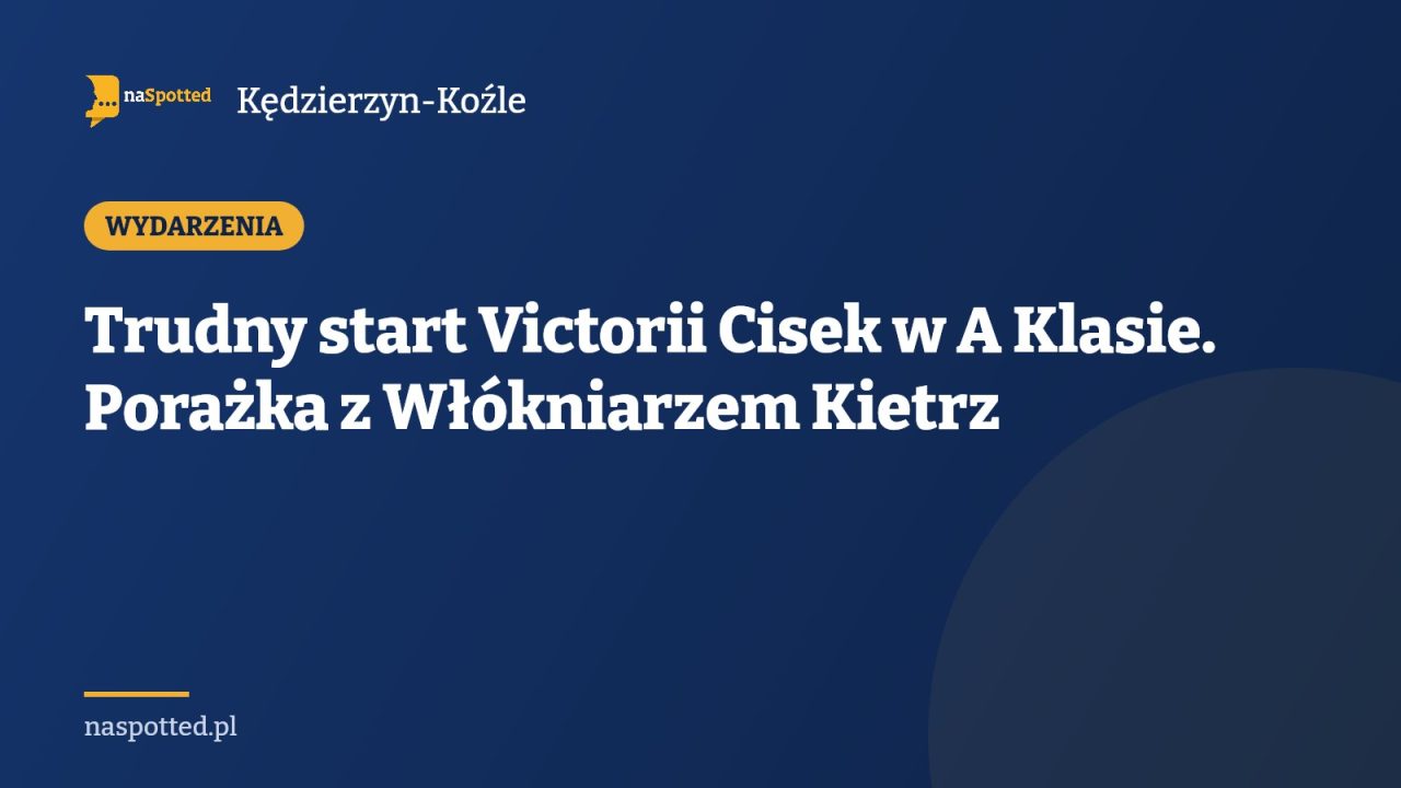 Trudny start Victorii Cisek w A Klasie. Porażka z Włókniarzem Kietrz