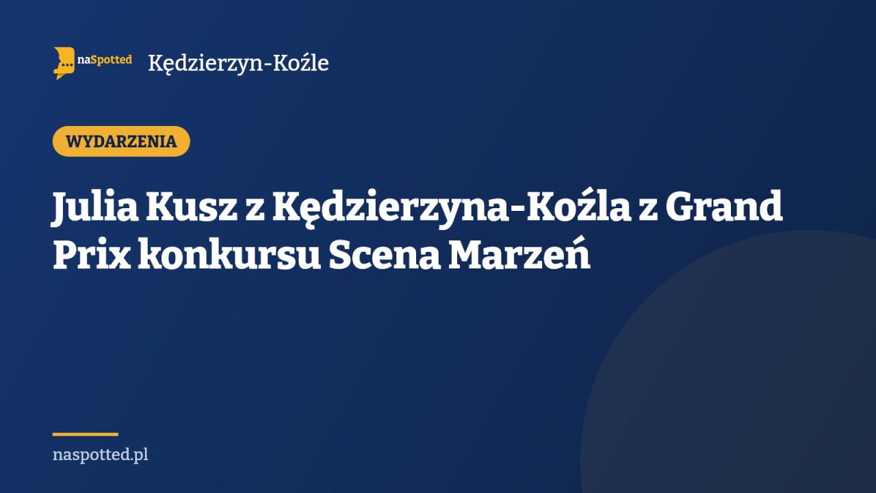 Julia Kusz z Kędzierzyna-Koźla z Grand Prix konkursu Scena Marzeń