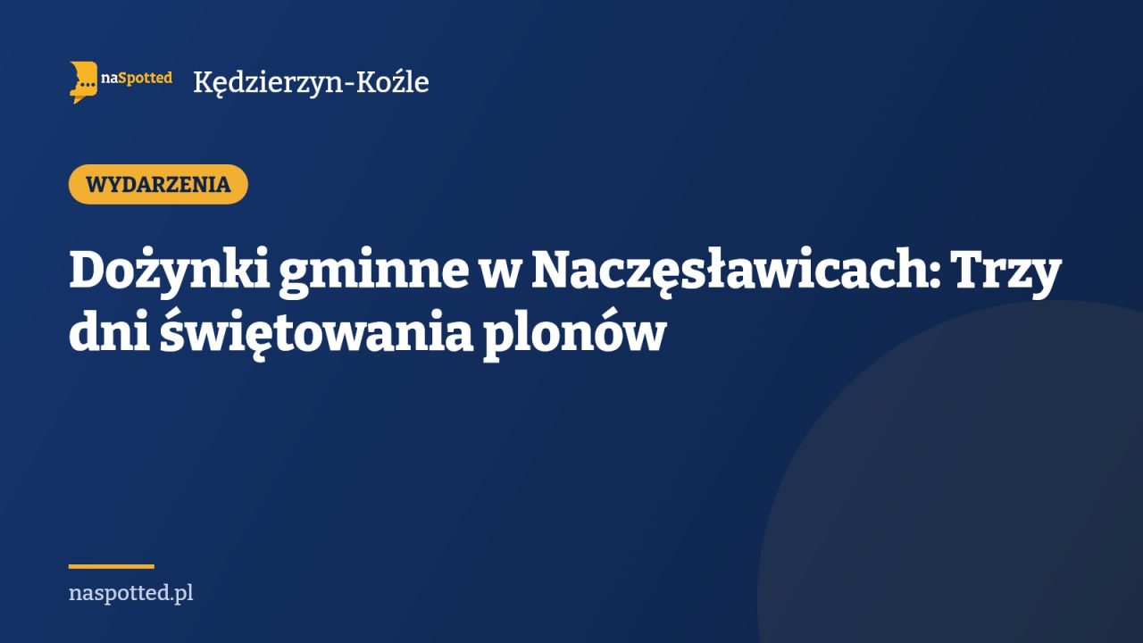 Dożynki gminne w Naczęsławicach: Trzy dni świętowania plonów