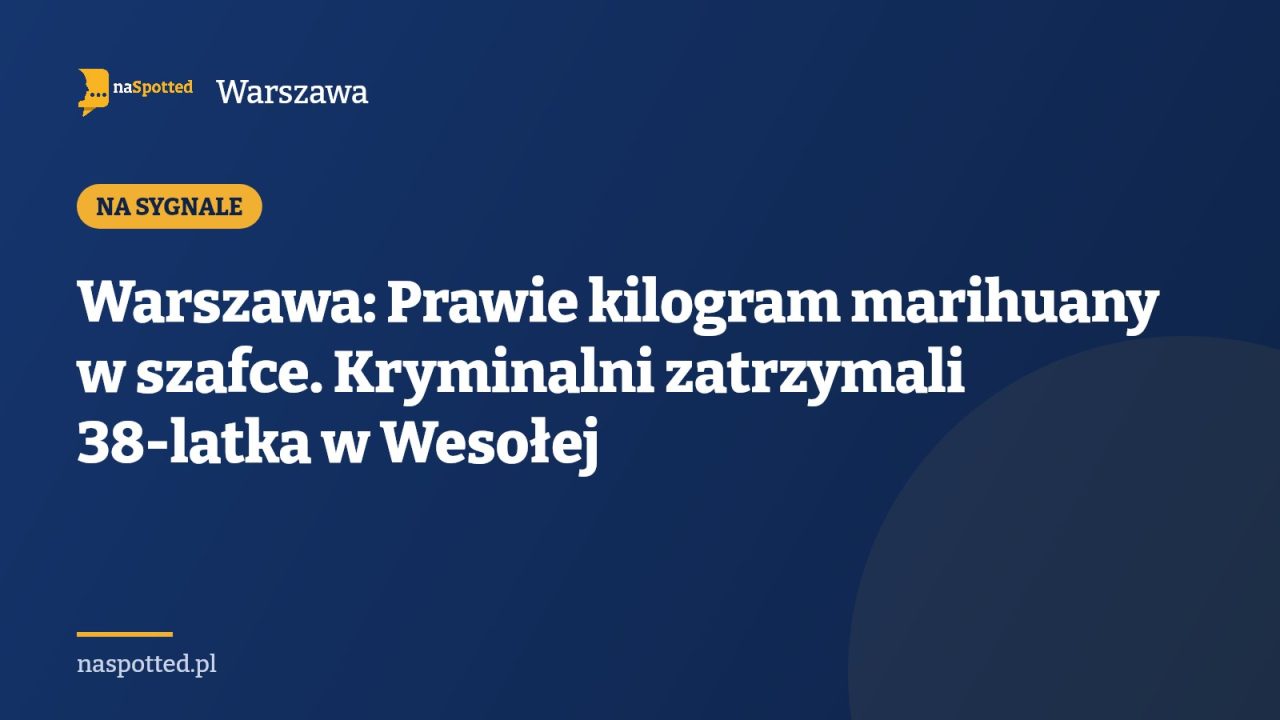 Warszawa: Prawie kilogram marihuany w szafce. Kryminalni zatrzymali 38-latka w Wesołej