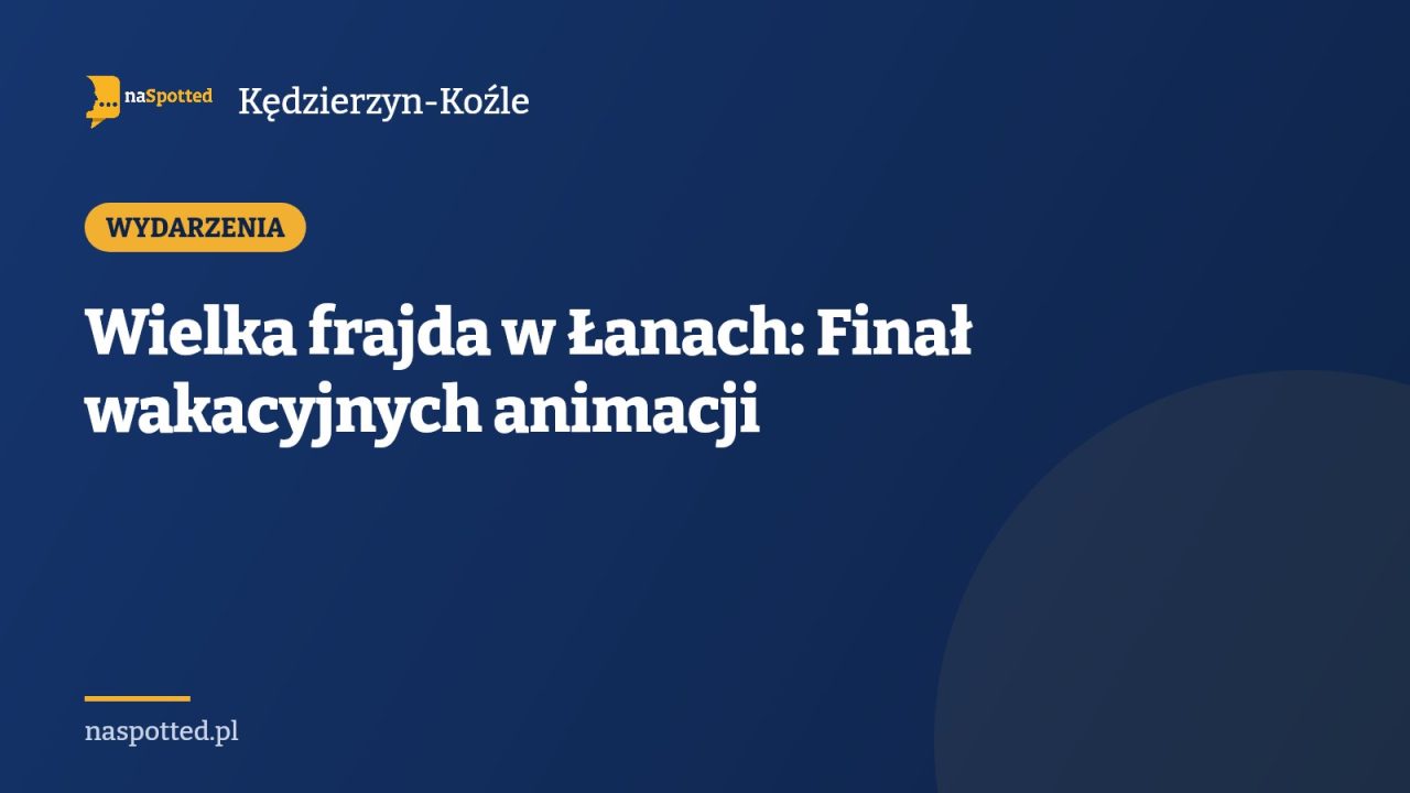 Wielka frajda w Łanach: Finał wakacyjnych animacji