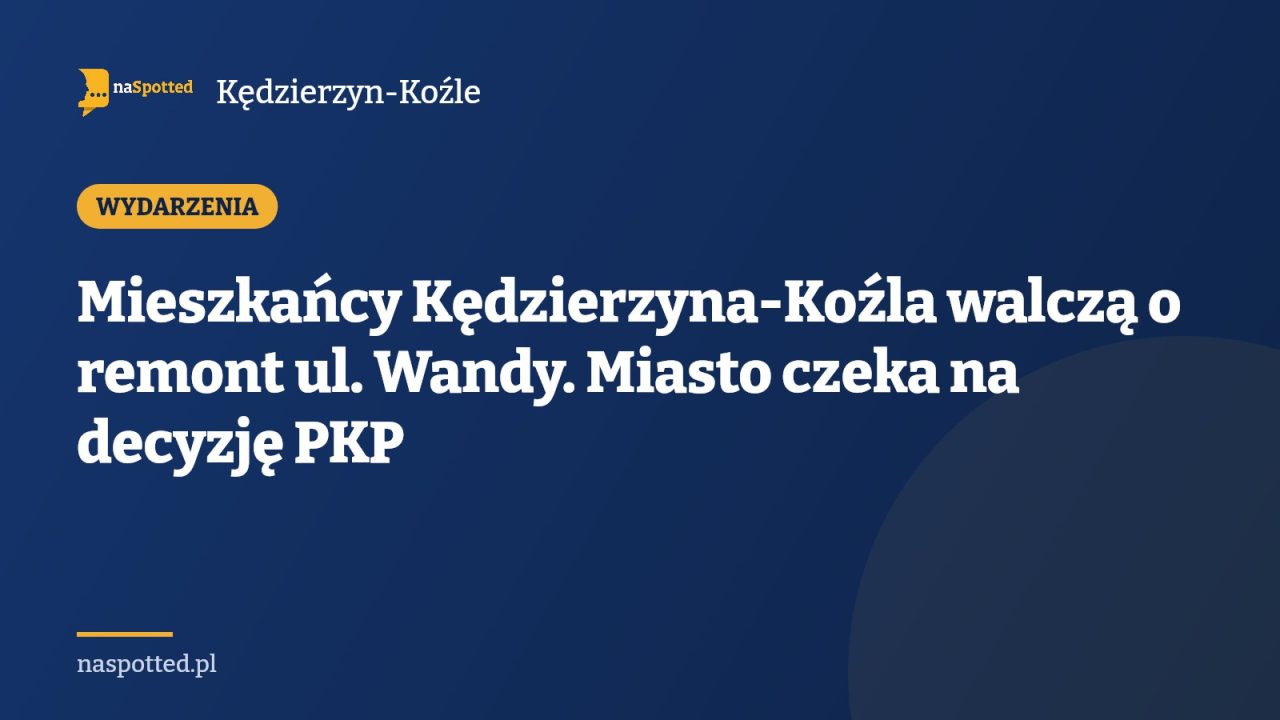 Mieszkańcy Kędzierzyna-Koźla walczą o remont ul. Wandy. Miasto czeka na decyzję PKP