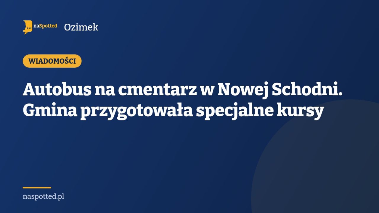Autobus na cmentarz w Nowej Schodni. Gmina przygotowała specjalne kursy