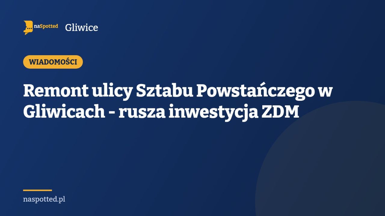 Remont ulicy Sztabu Powstańczego w Gliwicach - rusza inwestycja ZDM