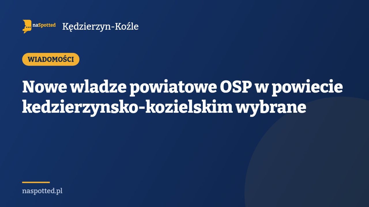 Nowe wladze powiatowe OSP w powiecie kedzierzynsko-kozielskim wybrane