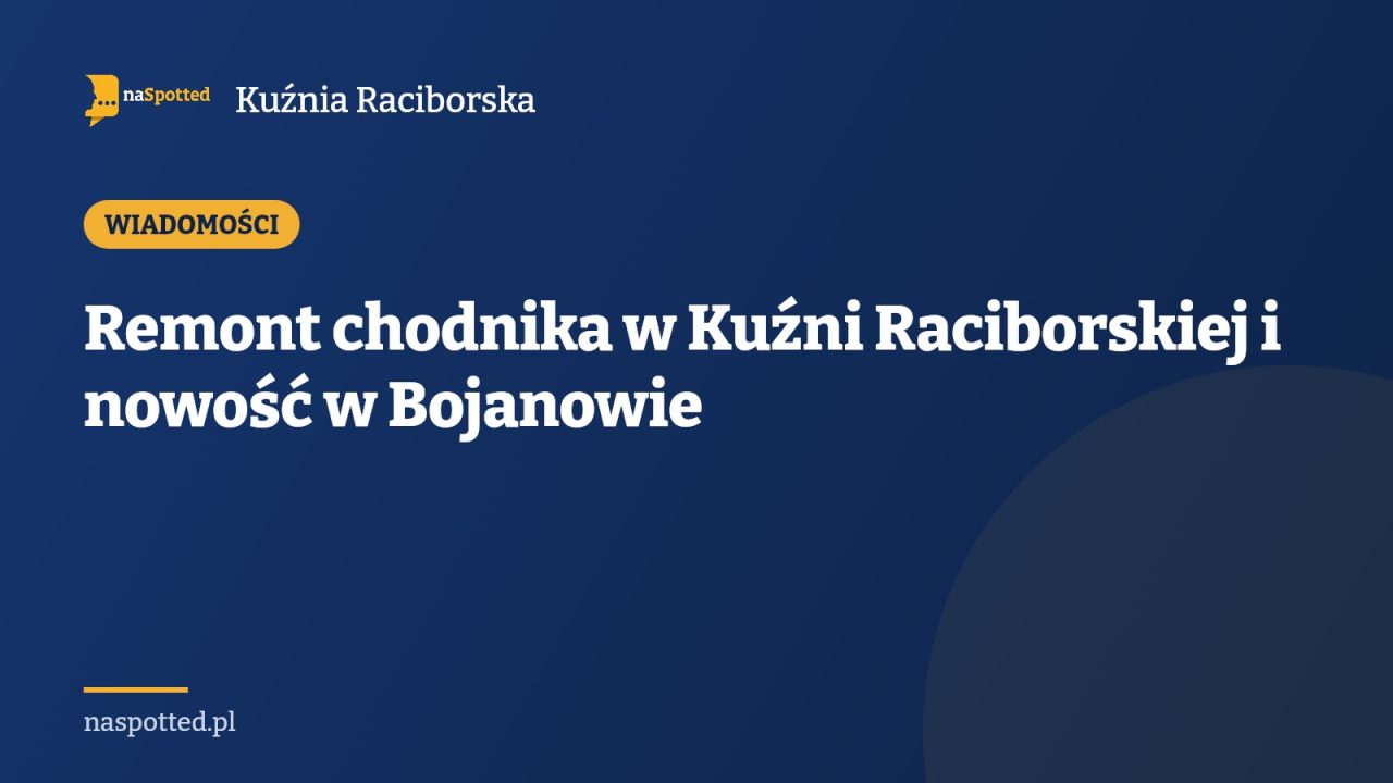 Remont chodnika w Kuźni Raciborskiej i nowość w Bojanowie