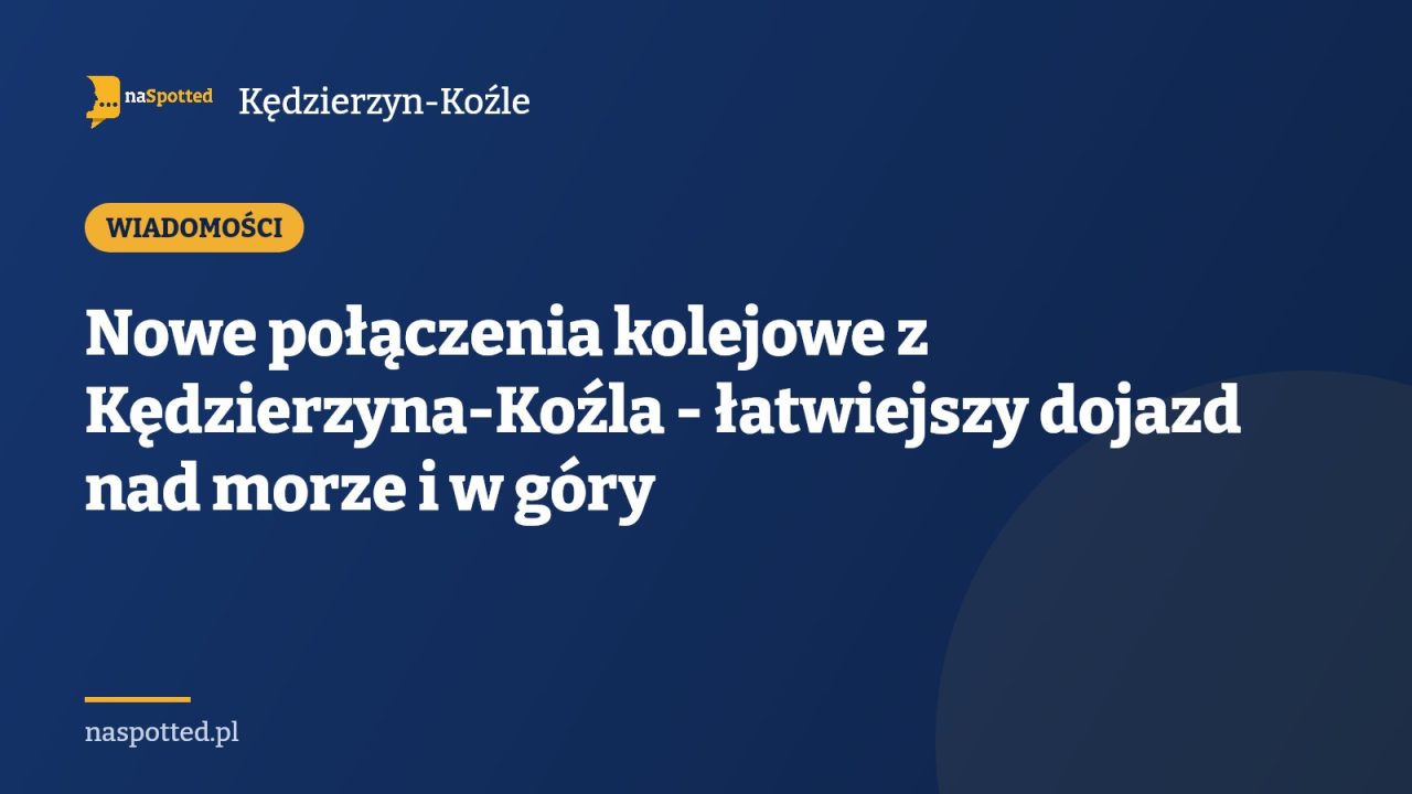 Nowe połączenia kolejowe z Kędzierzyna-Koźla - łatwiejszy dojazd nad morze i w góry
