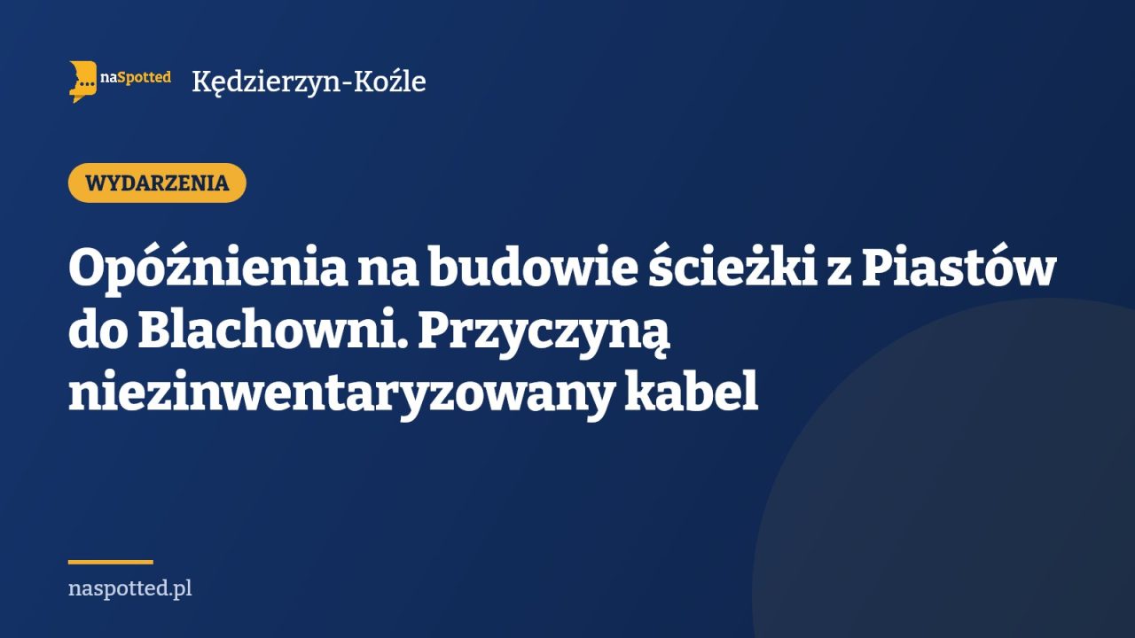 Opóźnienia na budowie ścieżki z Piastów do Blachowni. Przyczyną niezinwentaryzowany kabel