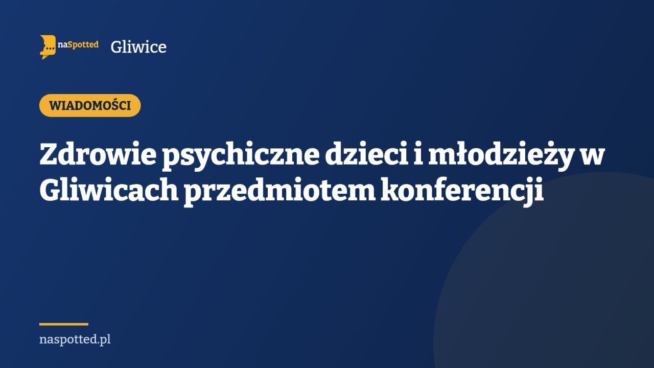Zdrowie psychiczne dzieci i młodzieży w Gliwicach przedmiotem konferencji