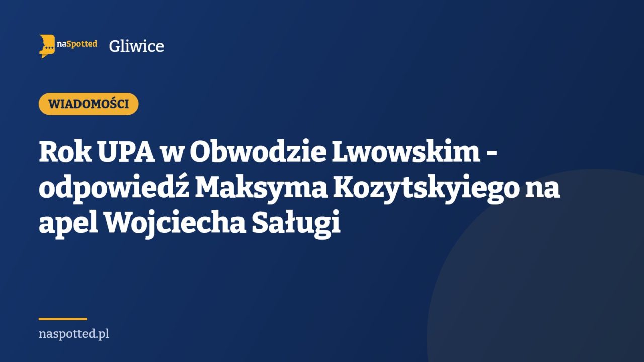 Rok UPA w Obwodzie Lwowskim - odpowiedź Maksyma Kozytskyiego na apel Wojciecha Saługi