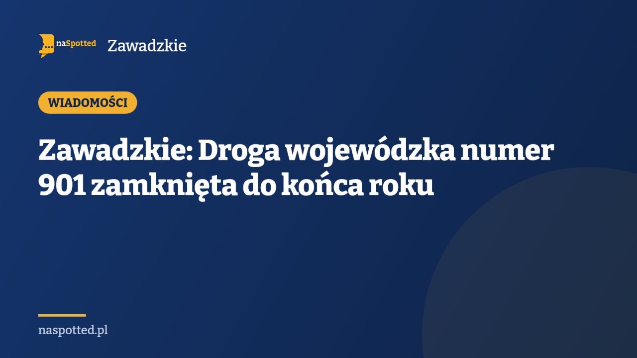 Zawadzkie: Droga wojewódzka numer 901 zamknięta do końca roku