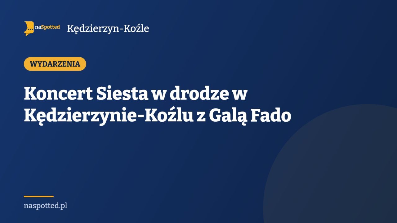 Koncert Siesta w drodze w Kędzierzynie-Koźlu z Galą Fado
