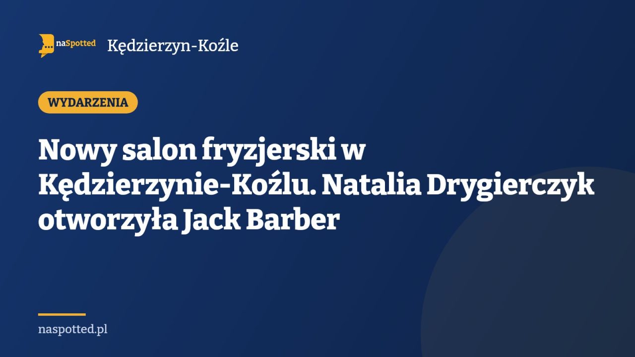 Nowy salon fryzjerski w Kędzierzynie-Koźlu. Natalia Drygierczyk otworzyła Jack Barber