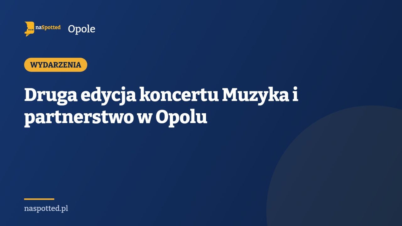 Druga edycja koncertu Muzyka i partnerstwo w Opolu