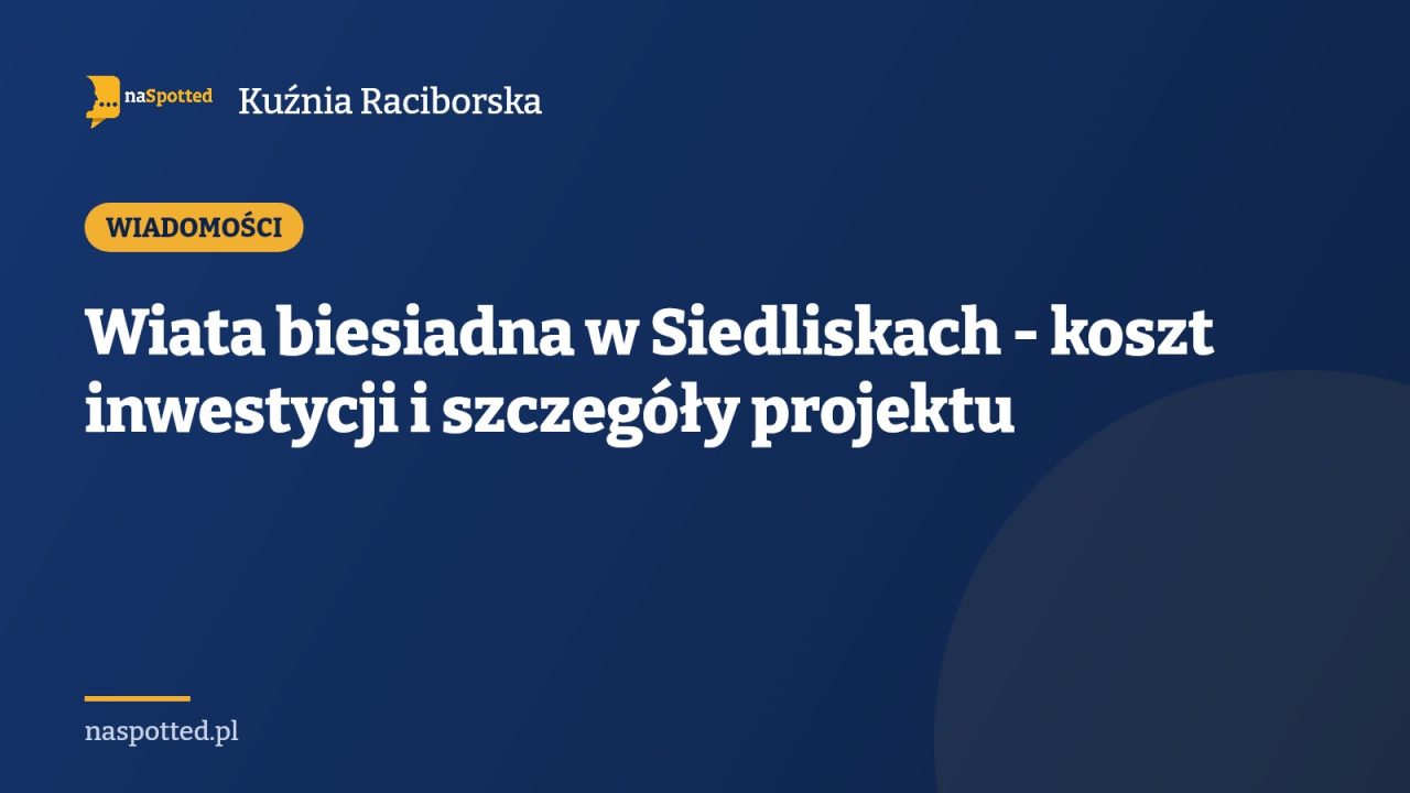 Wiata biesiadna w Siedliskach - koszt inwestycji i szczegóły projektu