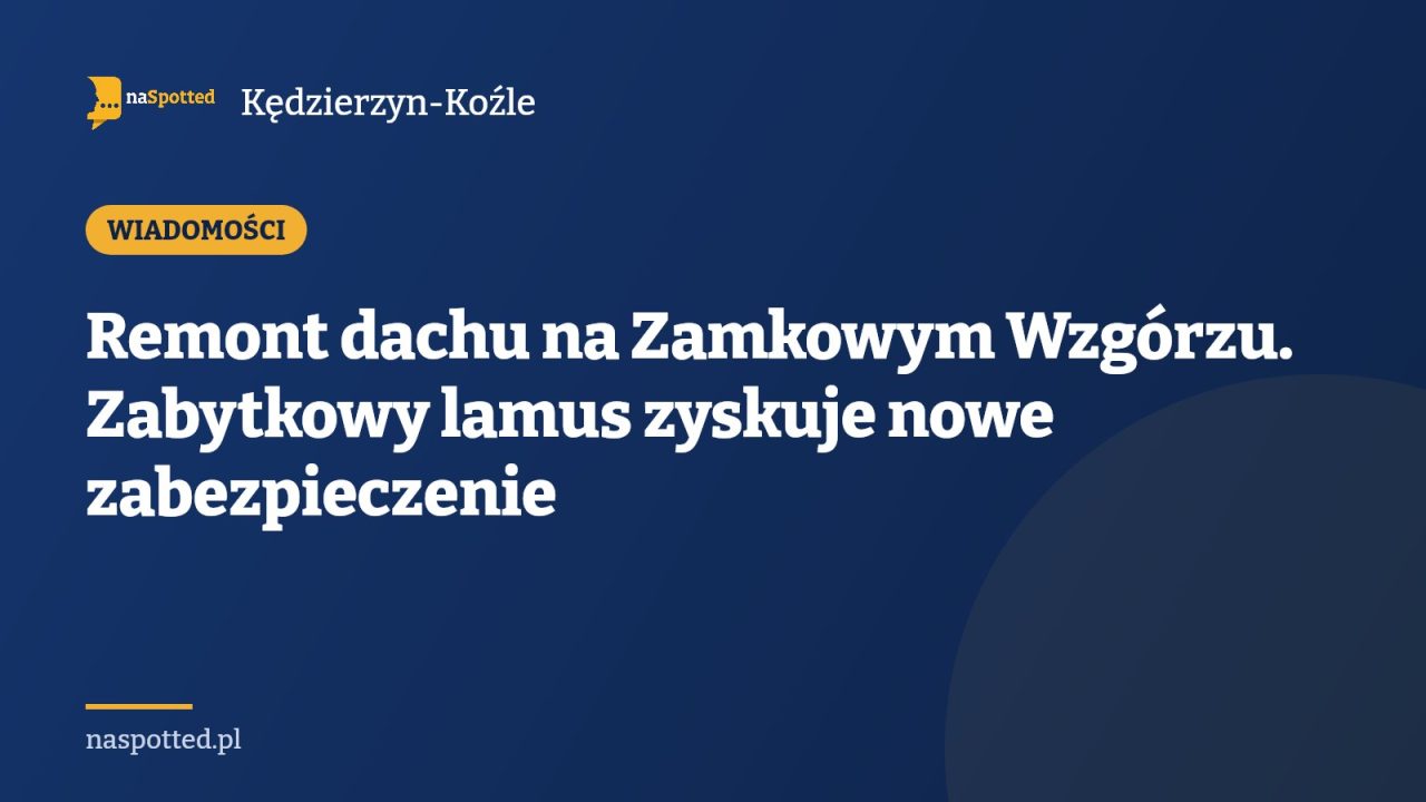 Remont dachu na Zamkowym Wzgórzu. Zabytkowy lamus zyskuje nowe zabezpieczenie