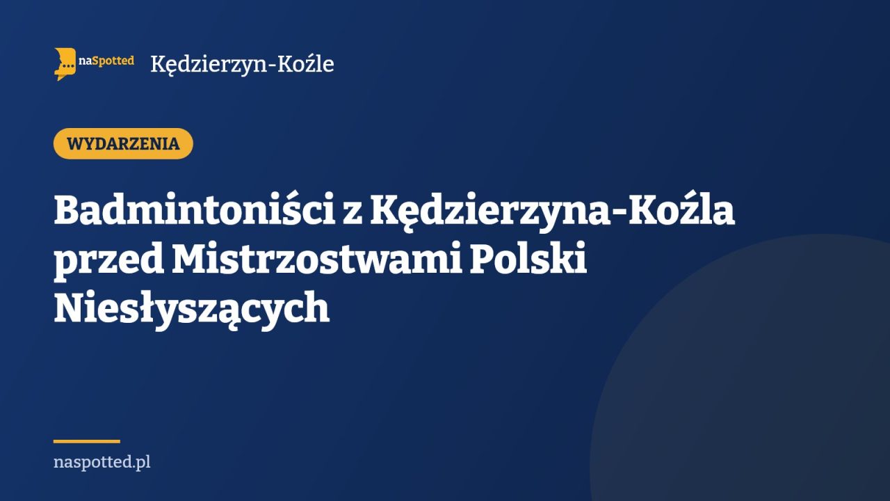 Badmintoniści z Kędzierzyna-Koźla przed Mistrzostwami Polski Niesłyszących