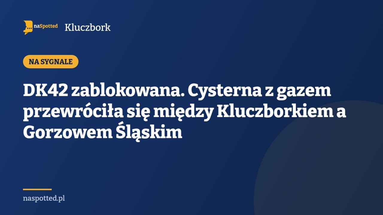 DK42 zablokowana. Cysterna z gazem przewróciła się między Kluczborkiem a Gorzowem Śląskim