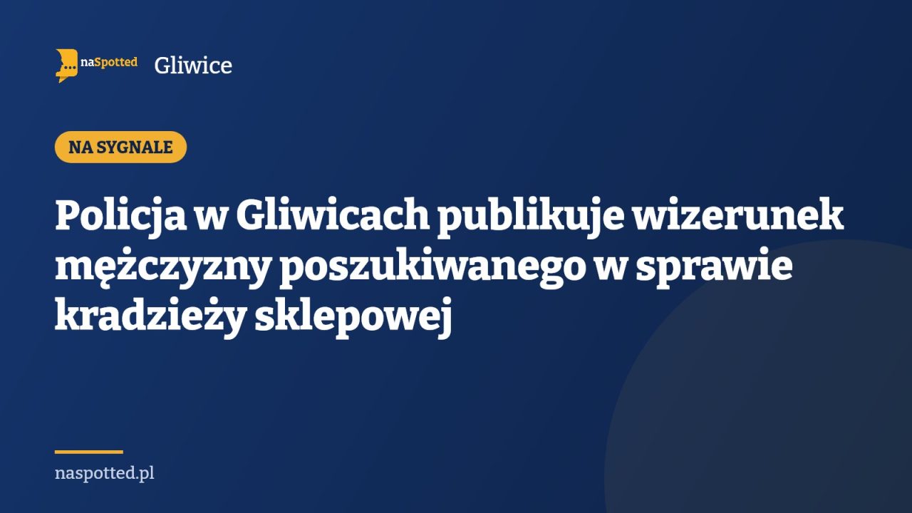 Policja w Gliwicach publikuje wizerunek mężczyzny poszukiwanego w sprawie kradzieży sklepowej