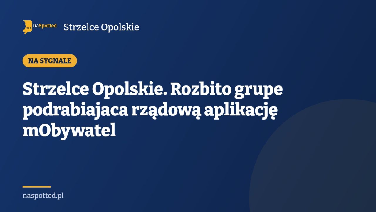 Strzelce Opolskie. Rozbito grupe podrabiajaca rządową aplikację mObywatel