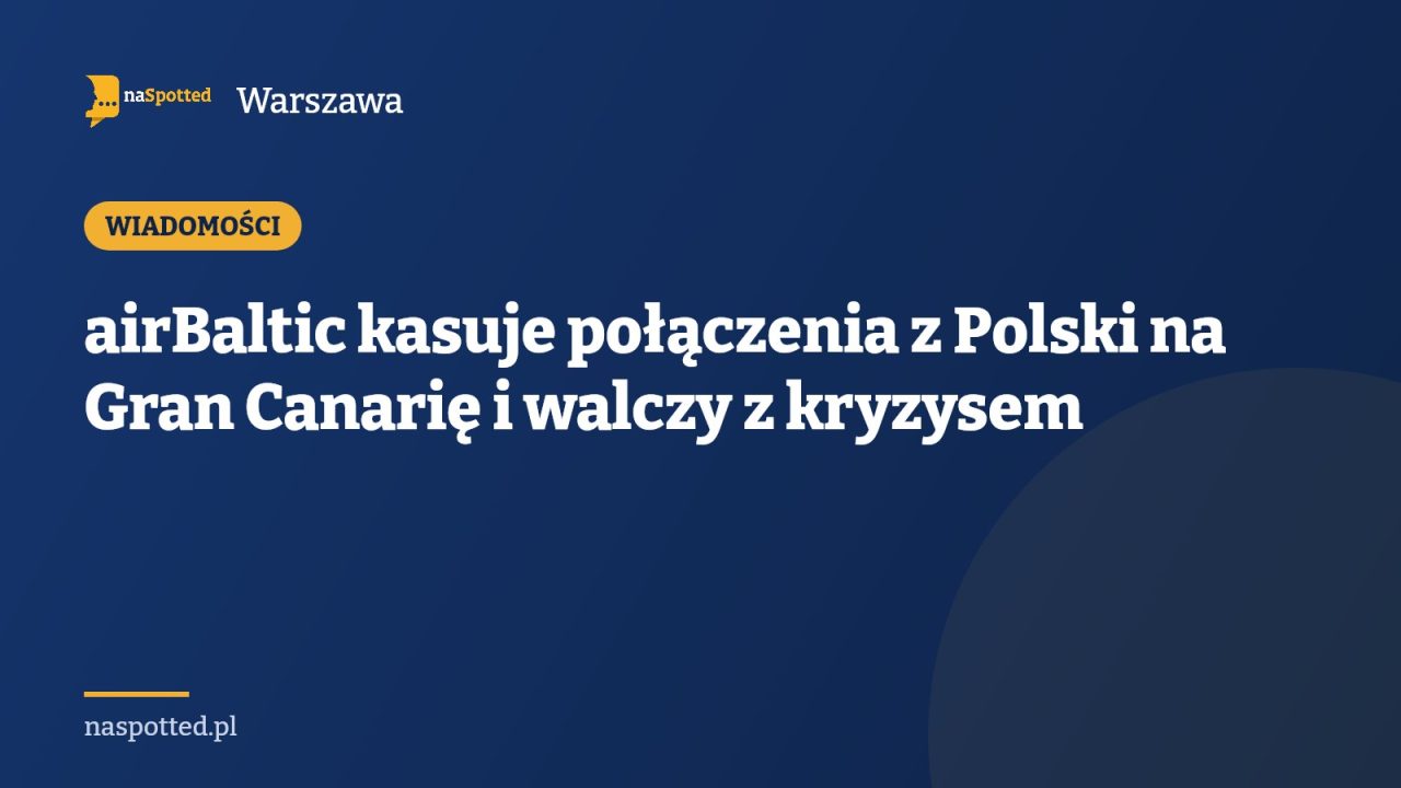 airBaltic kasuje połączenia z Polski na Gran Canarię i walczy z kryzysem