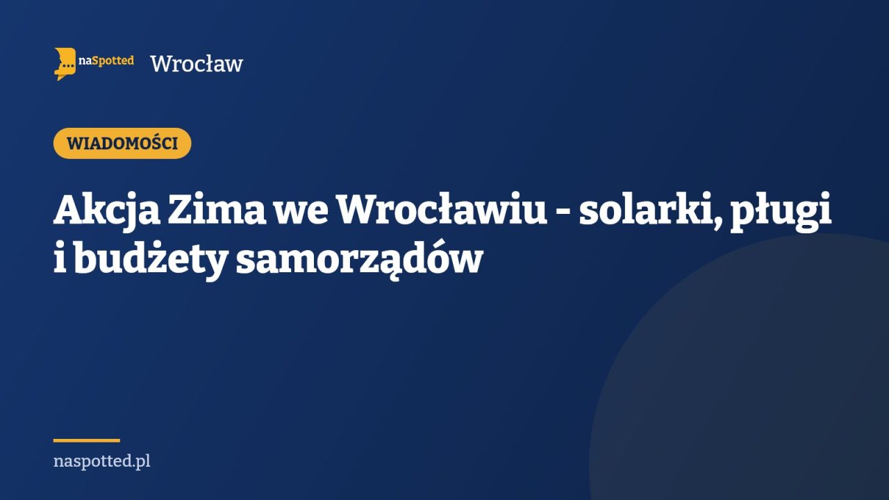 Akcja Zima we Wrocławiu - solarki, pługi i budżety samorządów