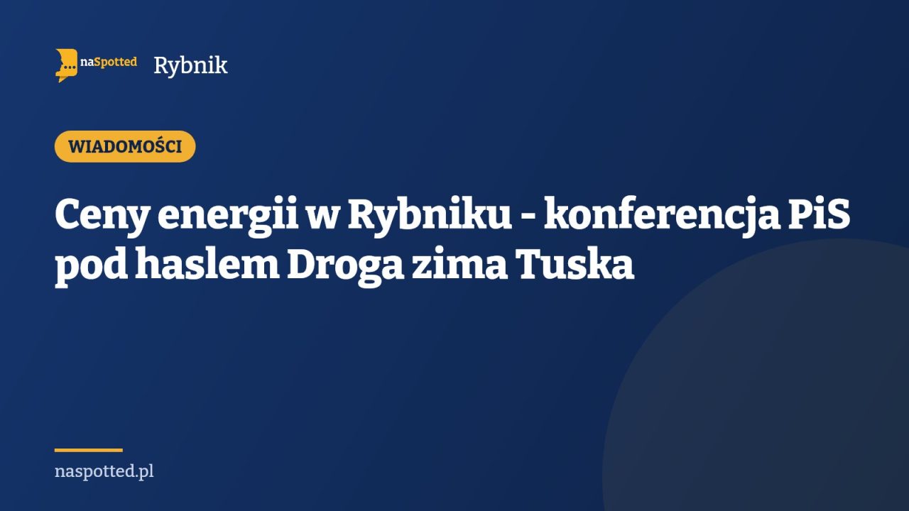 Ceny energii w Rybniku - konferencja PiS pod haslem Droga zima Tuska