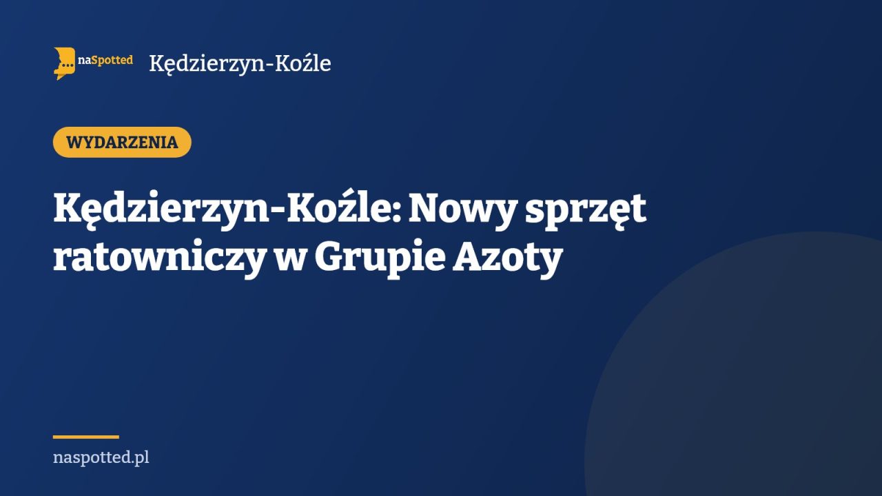 Kędzierzyn-Koźle: Nowy sprzęt ratowniczy w Grupie Azoty