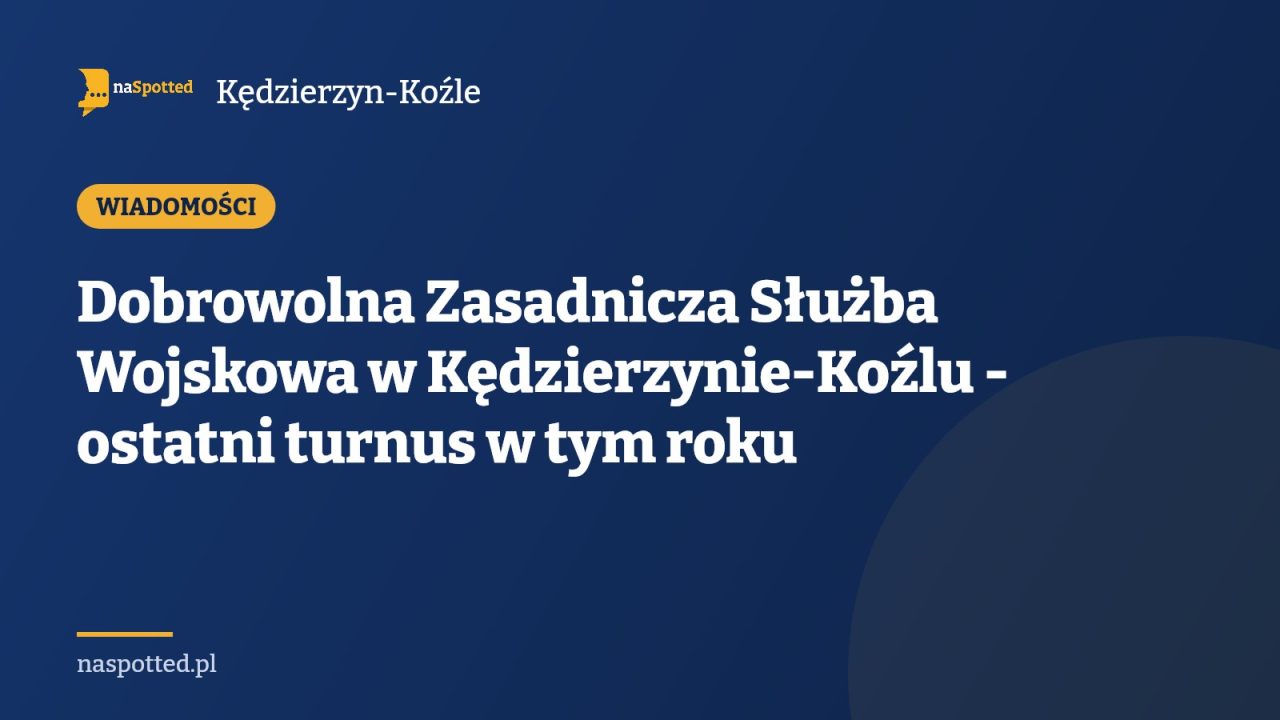 Dobrowolna Zasadnicza Służba Wojskowa w Kędzierzynie-Koźlu - ostatni turnus w tym roku