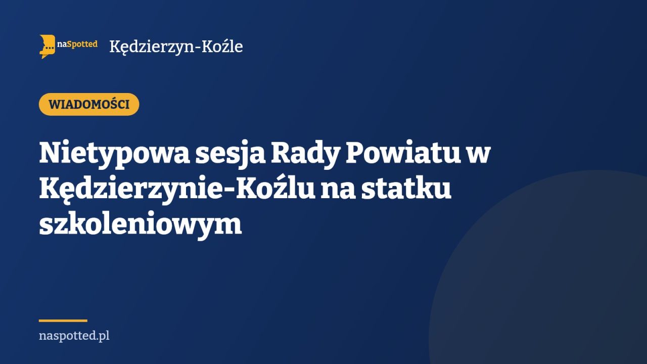 Nietypowa sesja Rady Powiatu w Kędzierzynie-Koźlu na statku szkoleniowym