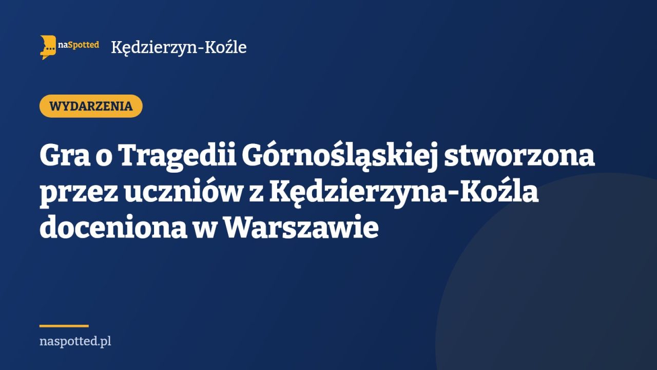 Gra o Tragedii Górnośląskiej stworzona przez uczniów z Kędzierzyna-Koźla doceniona w Warszawie