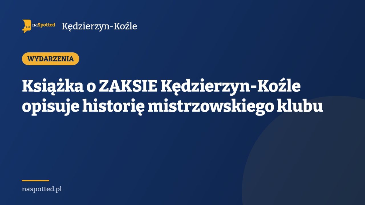 Książka o ZAKSIE Kędzierzyn-Koźle opisuje historię mistrzowskiego klubu