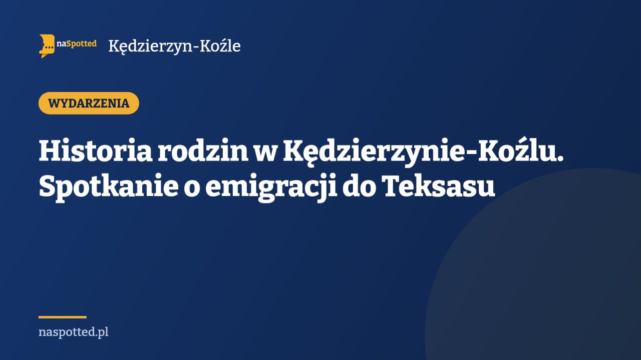Historia rodzin w Kędzierzynie-Koźlu. Spotkanie o emigracji do Teksasu