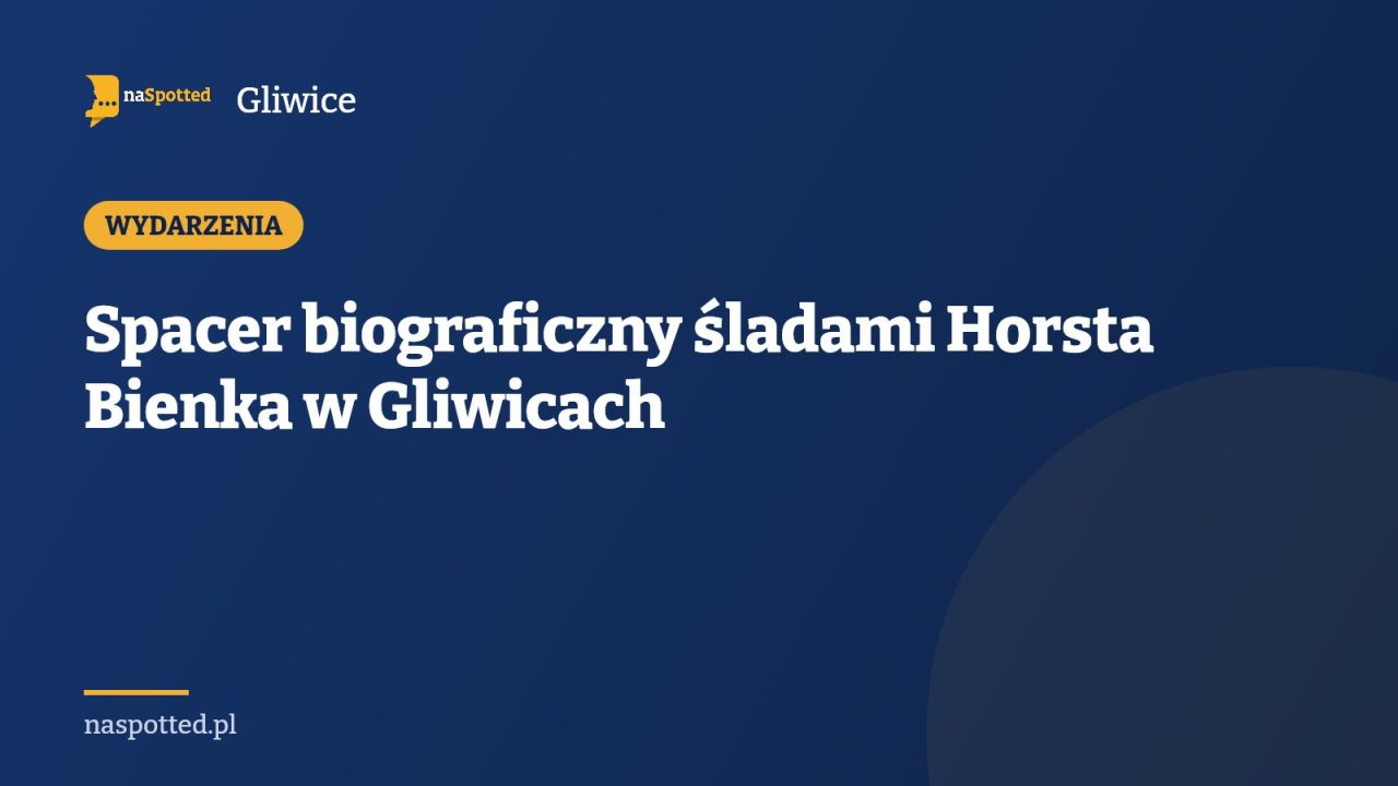 Spacer biograficzny śladami Horsta Bienka w Gliwicach