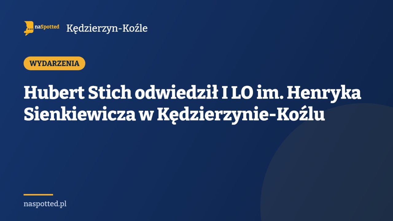 Hubert Stich odwiedził I LO im. Henryka Sienkiewicza w Kędzierzynie-Koźlu