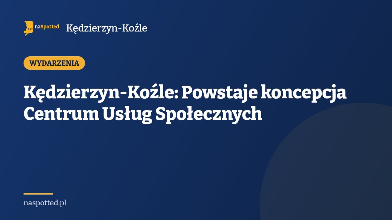 Kędzierzyn-Koźle: Powstaje koncepcja Centrum Usług Społecznych