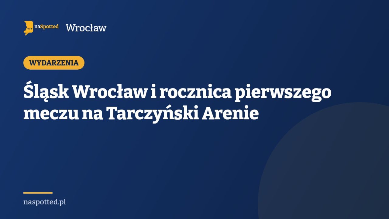 Śląsk Wrocław i rocznica pierwszego meczu na Tarczyński Arenie