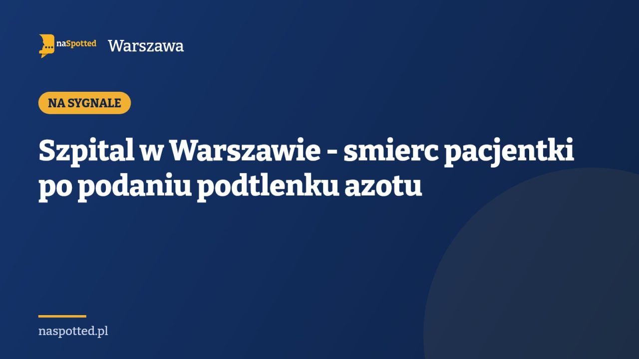 Szpital w Warszawie - smierc pacjentki po podaniu podtlenku azotu