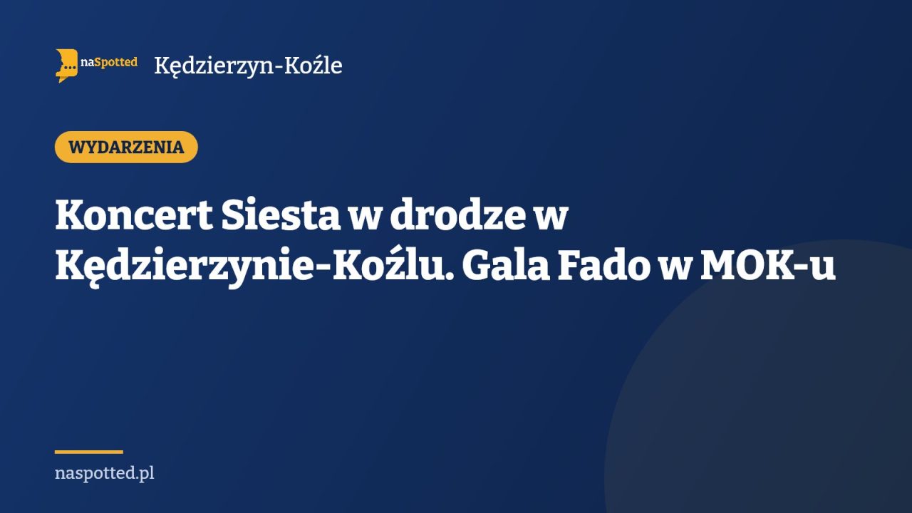 Koncert Siesta w drodze w Kędzierzynie-Koźlu. Gala Fado w MOK-u