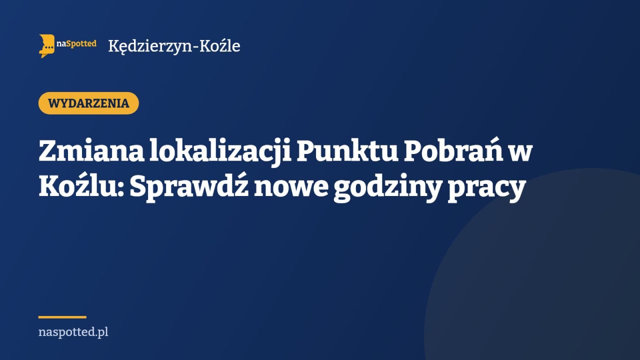 Zmiana lokalizacji Punktu Pobrań w Koźlu: Sprawdź nowe godziny pracy
