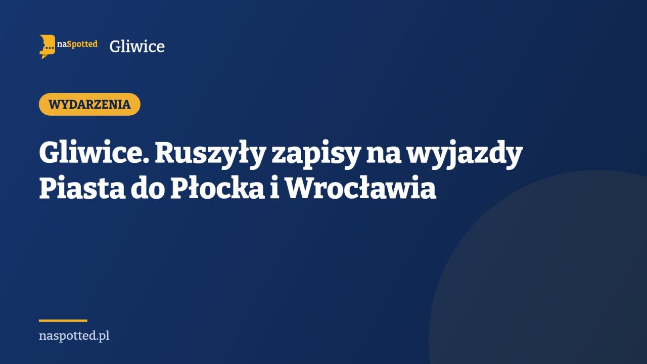 Gliwice. Ruszyły zapisy na wyjazdy Piasta do Płocka i Wrocławia